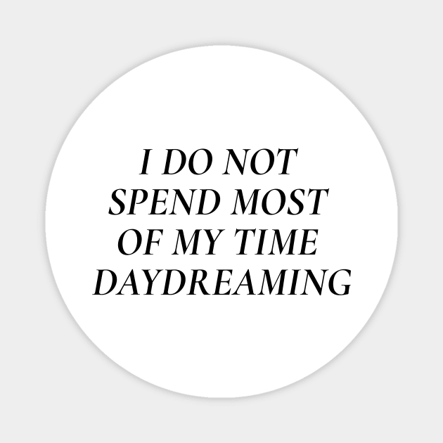 "I do not spend most of my time daydreaming" motivation + affirmation Magnet by mowbile